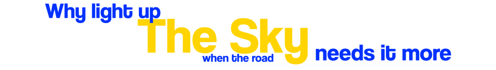 why light up the sky when the road needs it more