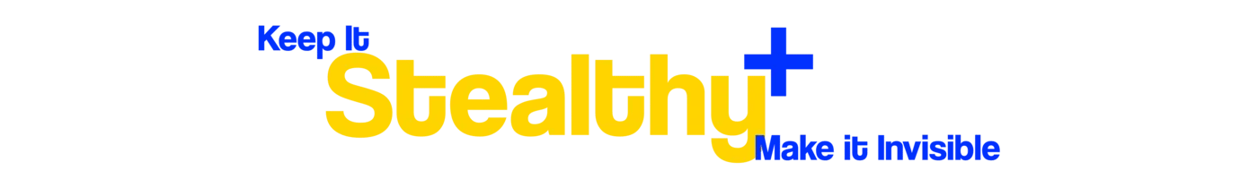 Keep it stealthy, make it invisible